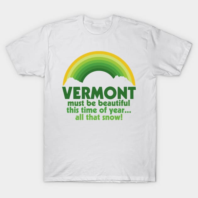 Vermont Must Be Beautiful This Time of Year Quote T-Shirt by darklordpug